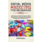 SOCIAL MEDIA MARKETING FOR BEGINNERS 2023: Learn how to grow your social media with beginner's strategy updated for this specific year; this book provides an easy and organized knowledge ready for you