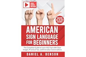 American Sign Language for Beginners: The Complete Guide to Learn ASL Fast with Clear Images, Practical Tips, and Everyday Co