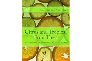 Citrus and Tropical Fruit Trees: A Monograph on Planting, Culture and Care