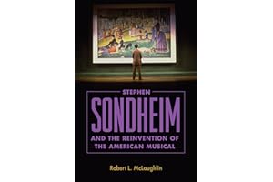 Stephen Sondheim and the Reinvention of the American Musical