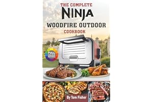 The Complete Ninja Woodfire Outdoor Oven Cookbook: Delicious Ninja Outdoor Oven Recipes (Bake, Pizza, Roast, Smoker and Dehydrate).
