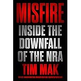 Misfire: Inside the Downfall of the NRA