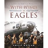 With Wings As Eagles: The Eighth Air Force in World War II