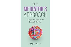 The Mediator's Approach: Five (and a Half) Paths Through Conflict
