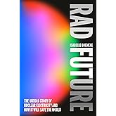Rad Future: The Untold Story of Nuclear Electricity and How It Will Save the World