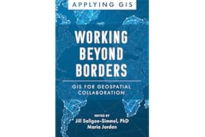 Working Beyond Borders: GIS for Geospatial Collaboration (Applying GIS, 16)
