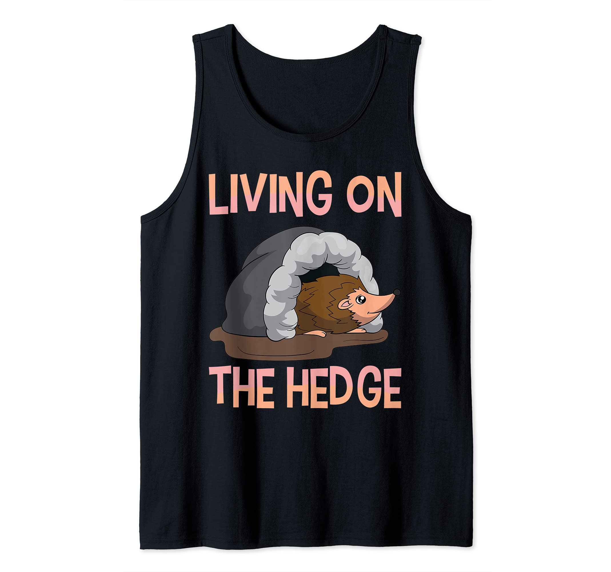 Living On The Hedge Funny Forest Animal Cute Hedgehog Tank Top