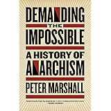 Demanding the Impossible: A History of Anarchism
