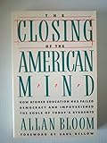 By Allan Bloom: THE CLOSING OF THE AMERICAN MIND
