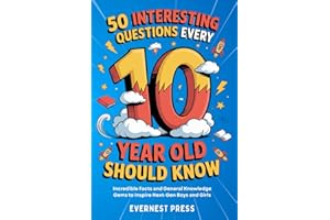 50 Interesting Questions Every 10-Year-Old Should Know: Incredible Facts and General Knowledge Gems to Inspire Next-Gen Boys and Girls (The Wonder Quest Collection)