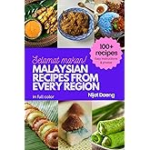 MALAYSIAN RECIPES FROM EVERY REGION: 100+ meals, full color photos and easy instructions