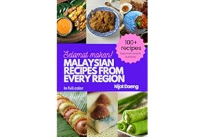 MALAYSIAN RECIPES FROM EVERY REGION: 100+ meals, full color photos and easy instructions
