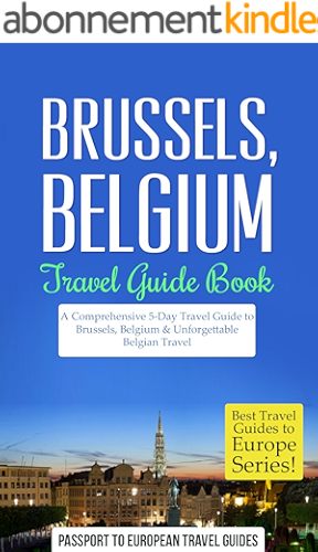 Download Brussels Travel Guide: Brussels, Belgium: Travel Guide Book—A Comprehensive 5-Day Travel Guide to Brussels, Belgium & Unforgettable Belgian Travel (Best ... to Europe Series Book 19) (English Edition) PDF