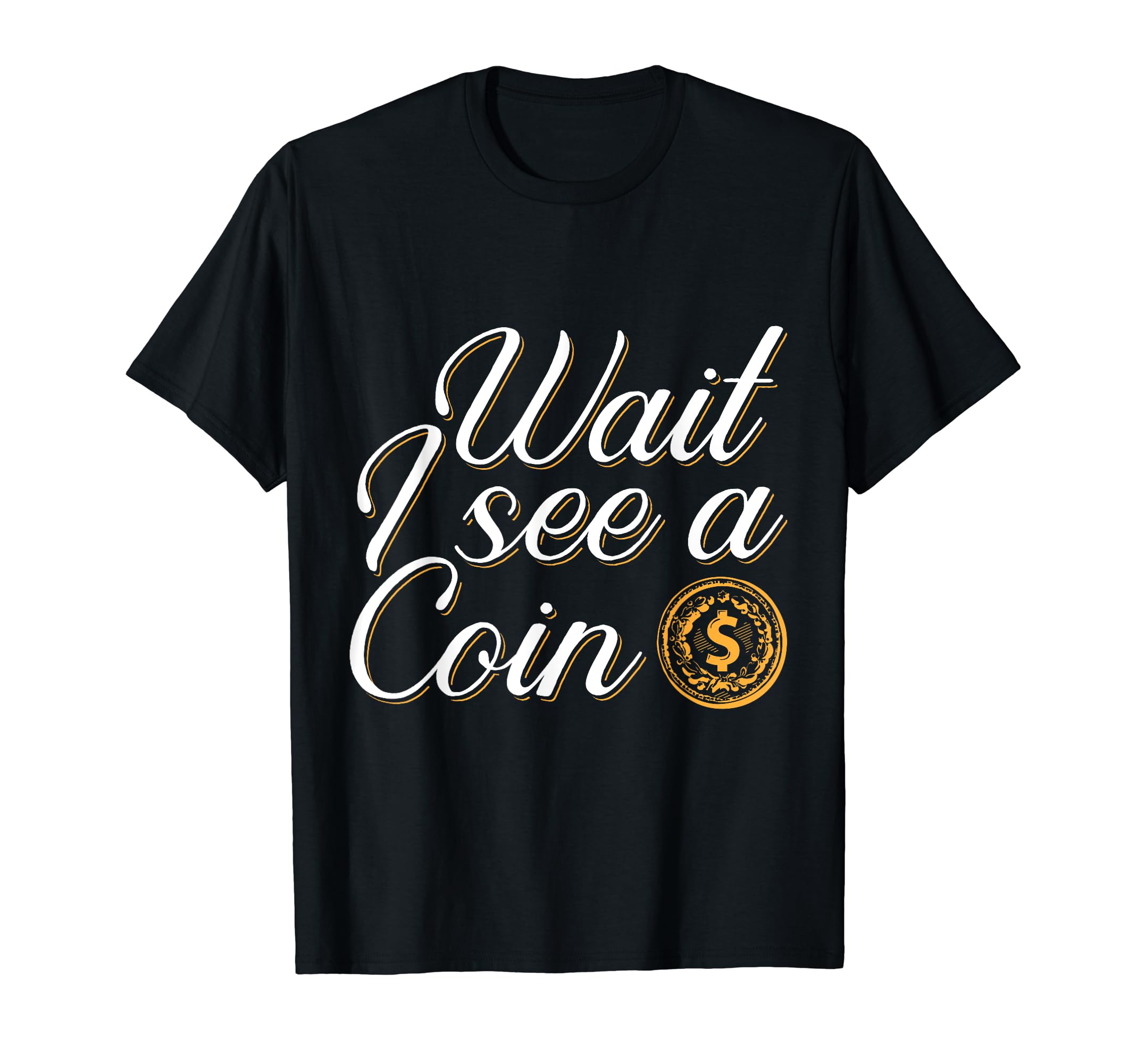 Wait I See A Coin Numismatist Coin Collecting Apparel T-Shirt