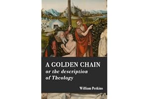 A Golden Chain: Concerning the Order of the Causes of Salvation and Damnation