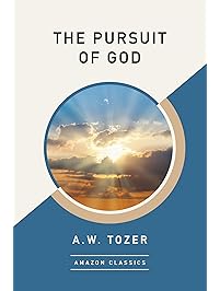 The Pursuit of God (AmazonClassics Edition)
