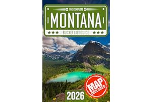 Montana Bucket List: Set Off on 120 Epic Adventures and Discover Incredible Destinations to Live Out Your Dreams While Creating Unforgettable Memories that Will Last a Lifetime (Map Included)