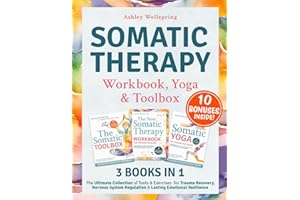 The Somatic Therapy Workbook, Toolbox & Yoga: (3 Books in 1) The Ultimate Collection of Tools & Exercises for Trauma Recovery, Nervous System Healing & Lasting Emotional Resilience