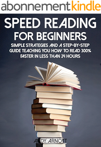 Download Speed Reading for Beginners: Simple Strategies and a Step-By-Step Guide Teaching You How to Read 300% Faster in Less than 24 Hours (Be A Better Man Book 5) (English Edition) PDF