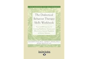 The Dialectical Behavior Therapy Skills Workbook: Practical DBT Exercises for Learning Mindfulness, Interpersonal Effectivene