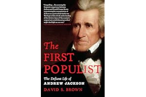 The First Populist: The Defiant Life of Andrew Jackson