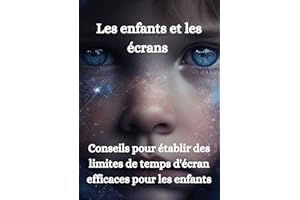 Enfants et écrans : Les meilleures stratégies pour gérer efficacement le temps d'écran: Les limites de temps recommandées pou