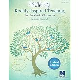 First, We Sing! Kodaly-Inspired Teaching for the Music Classroom: Teaching Guide