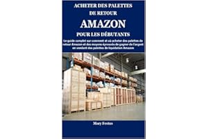 ACHETER DES PALETTES DE RETOUR AMAZON POUR LES DÉBUTANTS: Le guide complet sur comment et où acheter des palettes de retour A