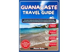 Guanacaste, Costa Rica Travel Guide 2025: A Complete Updated Guidebook with Itineraries for A Captivating Adventure and An Ec