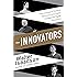 Innovators: How a Group of Inventors, Hackers, Geniuses and Geeks Created the Digital Revolution