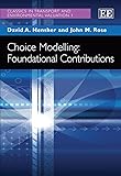 Choice Modelling: Foundational Contributions (Classics in Transport and Environmental Valuation)
