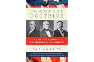 The Monroe Doctrine: Empire and Nation in Nineteenth-Century America