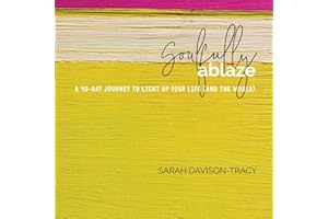 Soulfully Ablaze: A 40-Day Journey to Light Up Your Life (And the World)