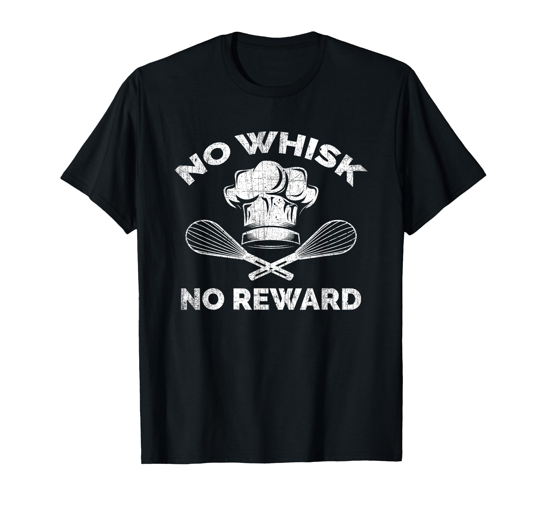 No Whisk No Reward - Funny Baking Pun & Cooking T-Shirt