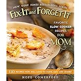 Fix-It and Forget-It Favorite Slow Cooker Recipes for Mom: 150 Recipes Mom Will Love to Make, Eat, and Share!