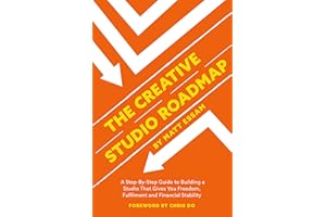 The Creative Studio Roadmap : A Step-By-Step Guide to Building a Studio That Gives You Freedom, Fulfilment and Financial Stab
