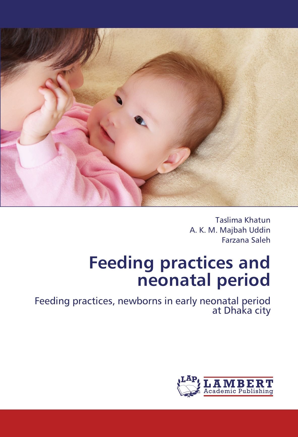 Feeding Practices And Neonatal Period Feeding Practices Newborns In Early Neonatal Period At Dhaka City Khatun Taslima Uddin A K M Majbah Saleh Farzana 9783659206528 Amazon Com Books