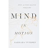 Mind in Motion: How Action Shapes Thought