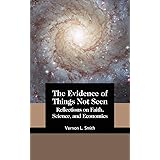 The Evidence of Things Not Seen: Reflections on Faith, Science, and Economics