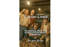 Laugh Lines: The Unofficial Men's Guide to Getting Older Without Growing Up