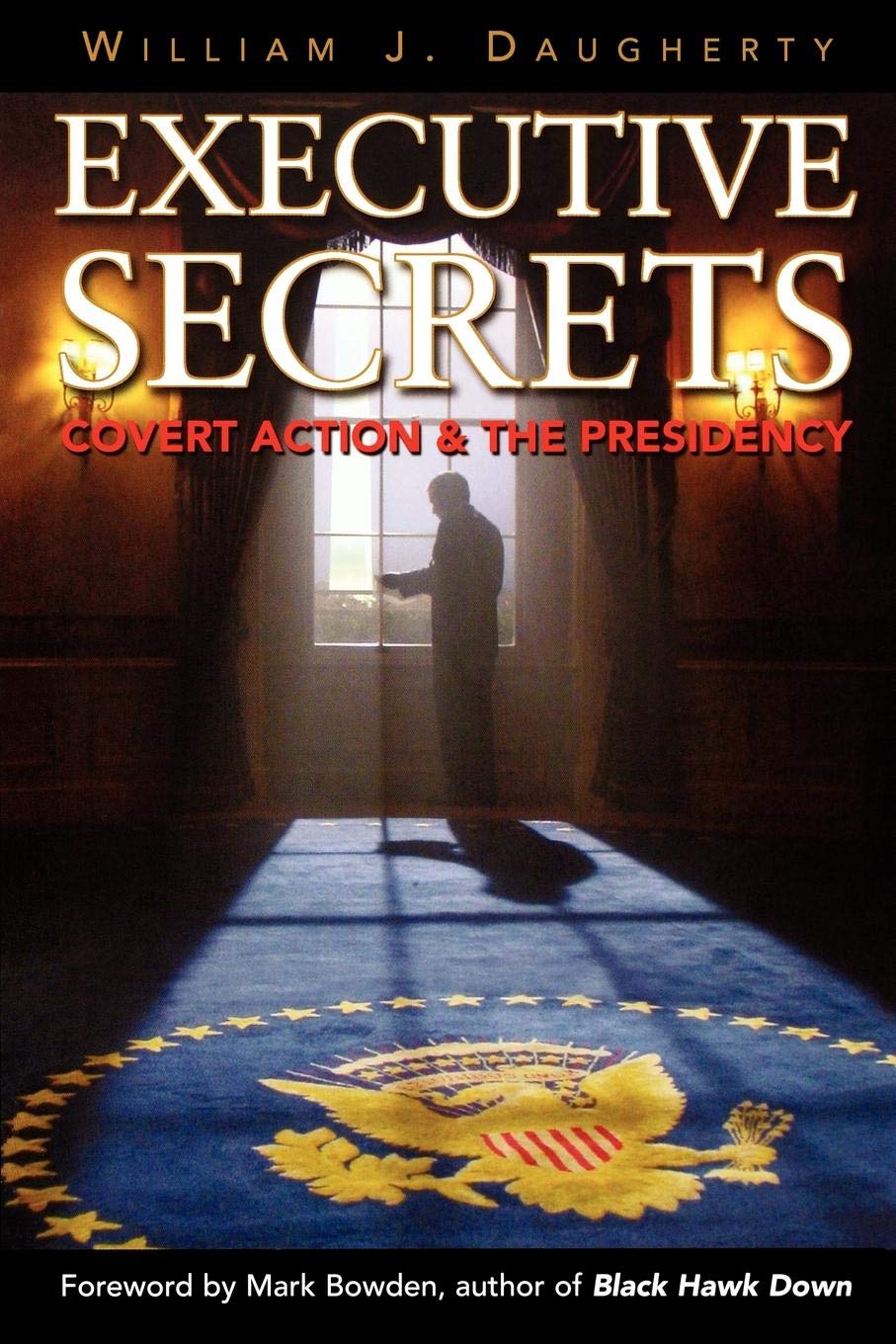 Executive Secrets: Covert Action and the Presidency