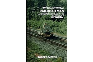 My Daddy Was a Railroad Man and I Walked Miles in His Shoes