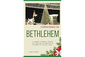 Christmas in Bethlehem: A Journey Through History, Culture, and Celebration in the Heart of the Holy Land