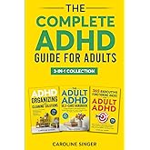The Complete ADHD Guide for Adults 3-in-1 Collection: ADHD-Friendly Strategies for Executive Functioning, Decluttering and Self-Care to Improve ... Stress (The ADHD Success Toolkit for Adults)