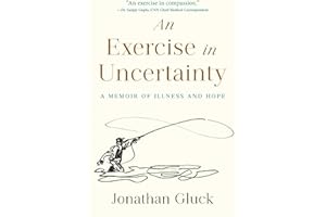 An Exercise in Uncertainty: A Memoir of Illness and Hope