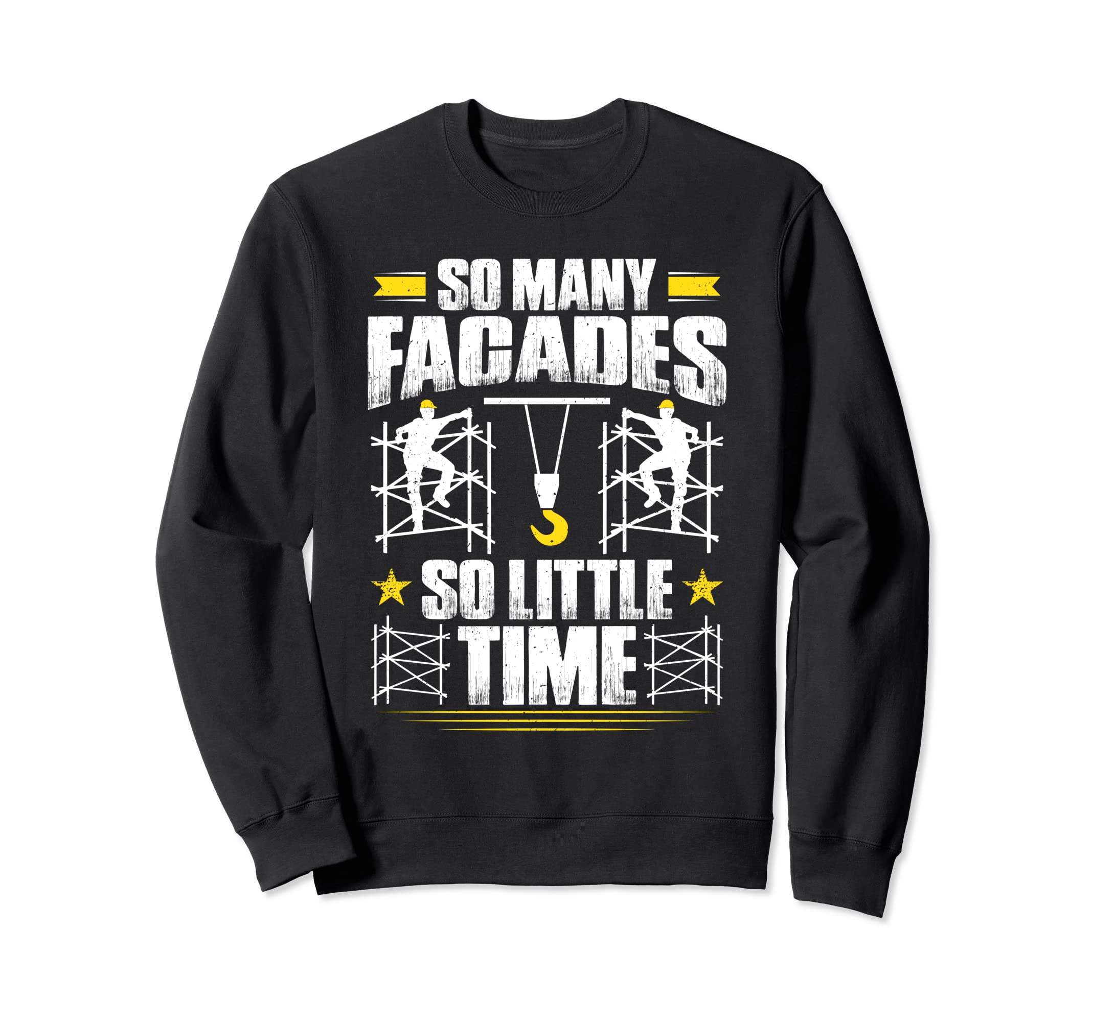 Scaffolding So Many Facades So Little Time Scaffolder Sweatshirt