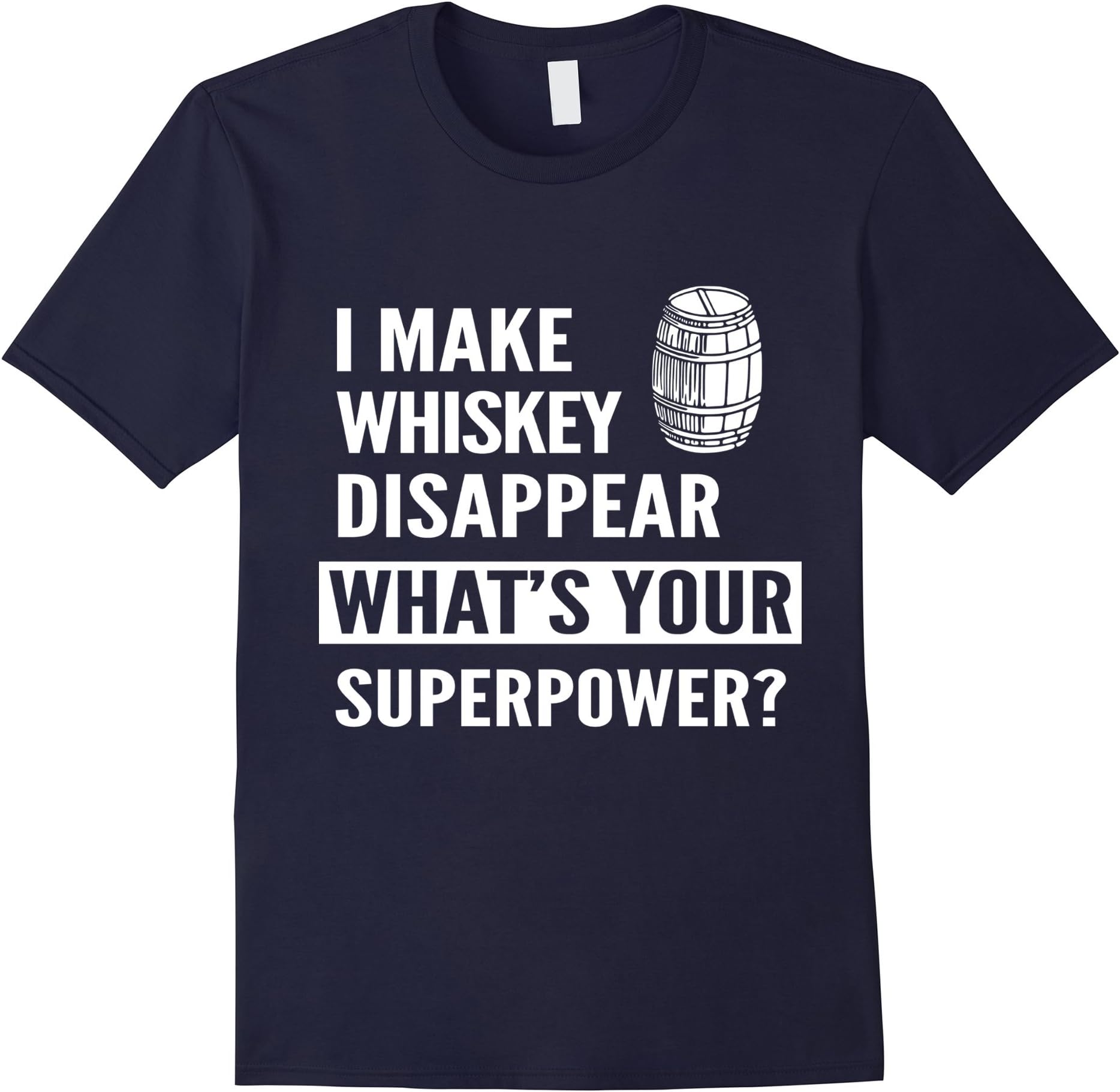 Men's I Make Whiskey Disappear What's Your Superpower? T-Shirt Medium Navy