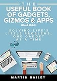 The Useful Book of Gadgets, Gizmos & Apps, 2nd edition: Solving Life's Little Problems, One Gadget at a TIme