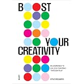 Boost Your Creativity: 64 Exercises to Unlock Your Mind Through Play