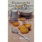 Homestyle Cooking From Scratch: Homemade Groceries & Cooking Reference Book! (Southern Cooking Recipes)